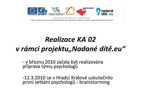 Realizace KA 02 v rámci projektu„Nadané dítě.eu“ - v březnu 2010 začala být realizována příprava týmu psychologů -11.3.2010 se v Hradci Králové uskutečnilo.