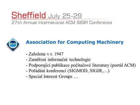Association for Computing Machinery - Založena v r. 1947 - Zaměření informační technologie - Podporující publikace počítačové literatury (portál ACM) -