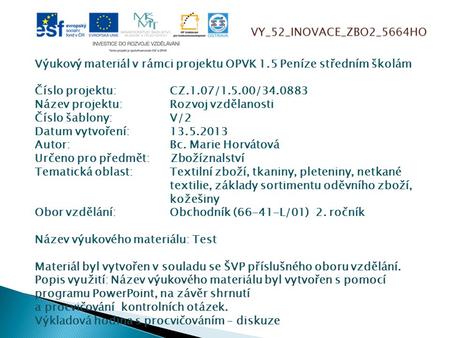 VY_52_INOVACE_ZBO2_5664HO Výukový materiál v rámci projektu OPVK 1.5 Peníze středním školám Číslo projektu:CZ.1.07/1.5.00/34.0883 Název projektu:Rozvoj.