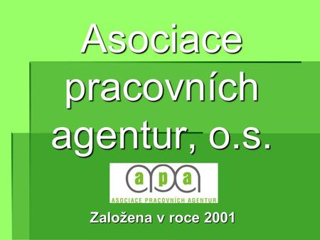 Asociace pracovních agentur, o.s. Založena v roce 2001.