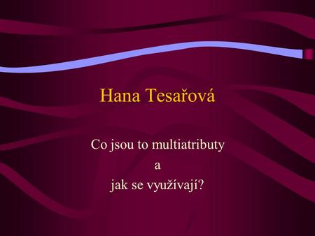 Hana Tesařová Co jsou to multiatributy a jak se využívají?