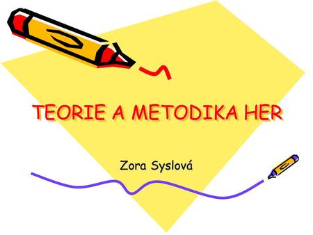 TEORIE A METODIKA HER Zora Syslová.