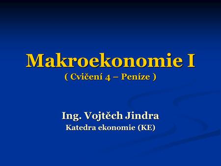 Makroekonomie I ( Cvičení 4 – Peníze )