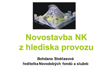 Novostavba NK z hlediska provozu Bohdana Stoklasová ředitelka Novodobých fondů a služeb.