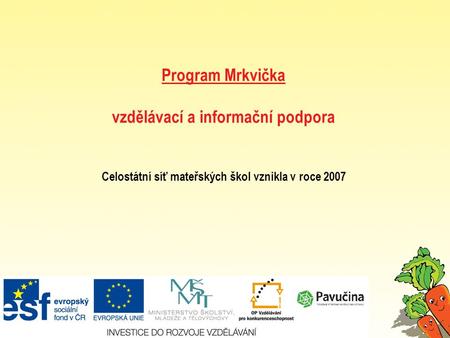 Program Mrkvička vzdělávací a informační podpora Celostátní síť mateřských škol vznikla v roce 2007.