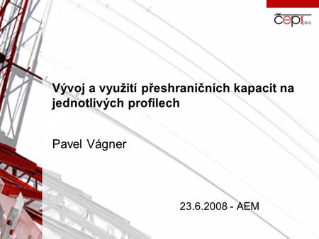Vývoj a využití přeshraničních kapacit na jednotlivých profilech Pavel Vágner 23.6.2008 - AEM.