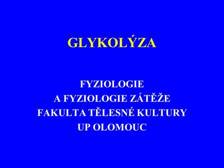 FYZIOLOGIE A FYZIOLOGIE ZÁTĚŽE FAKULTA TĚLESNÉ KULTURY UP OLOMOUC
