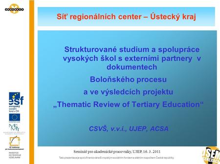 Síť regionálních center – Ústecký kraj Strukturované studium a spolupráce vysokých škol s externími partnery v dokumentech Boloňského procesu a ve výsledcích.