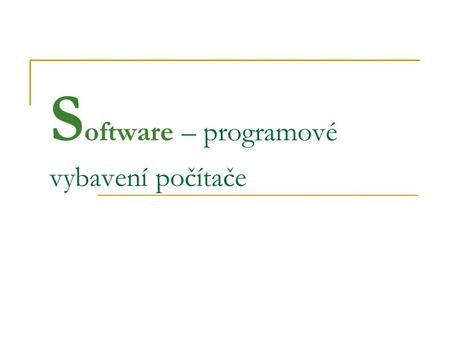 S oftware – programové vybavení počítače. Operační systém. „Základní program“