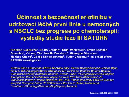 Cappuzzo, SATURN, WCLC 2009 Účinnost a bezpečnost erlotinibu v udržovací léčbě první linie u nemocných s NSCLC bez progrese po chemoterapii: výsledky studie.
