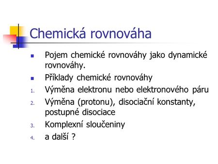 Chemická rovnováha Pojem chemické rovnováhy jako dynamické rovnováhy.