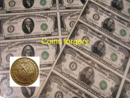 Coins forgery.