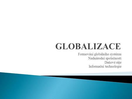 GLOBALIZACE Formování globálního systému Nadnárodní společnosti