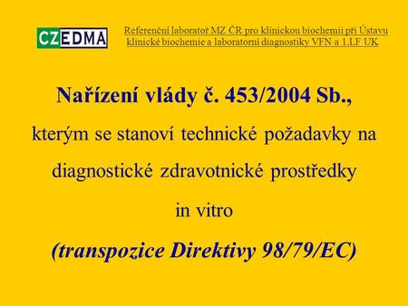 Nařízení vlády č. 453/2004 Sb., kterým se stanoví technické požadavky na diagnostické zdravotnické prostředky in vitro (transpozice Direktivy 98/79/EC)