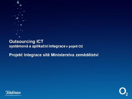 Outsourcing ICT systémová a aplikační integrace v pojetí O2 Projekt Integrace sítě Ministerstva zemědělství.