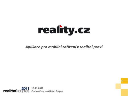 Aplikace pro mobilní zařízení v realitní praxi 10.11.2011 Clarion Congress Hotel Prague.