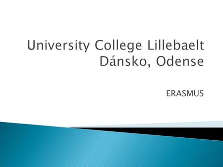 ERASMUS.  Obor předškolní pedagogika je vyučován pod Fakultou sociálních studií (Department of Social Education) v malebném městě Odense  V závislosti.