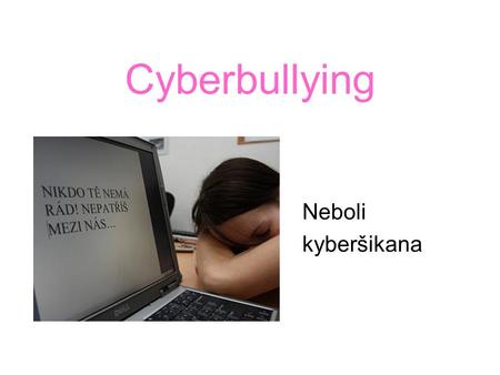 Cyberbullying Neboli kyberšikana.