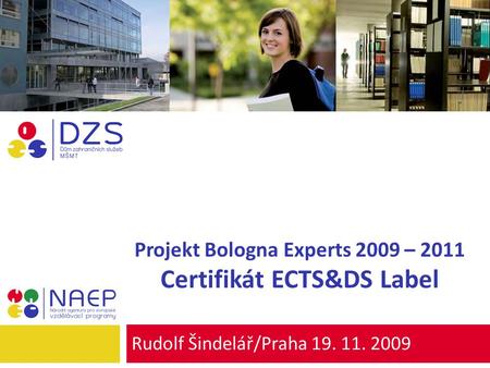 Projekt Bologna Experts 2009 – 2011 Certifikát ECTS&DS Label Rudolf Šindelář/Praha 19. 11. 2009.