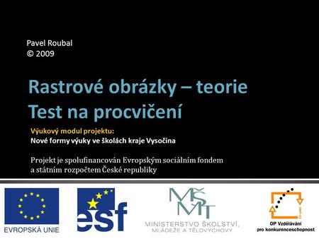 Výukový modul projektu: Nové formy výuky ve školách kraje Vysočina Projekt je spolufinancován Evropským sociálním fondem a státním rozpočtem České republiky.
