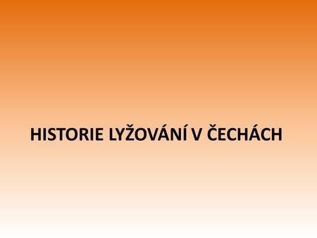 HISTORIE LYŽOVÁNÍ V ČECHÁCH