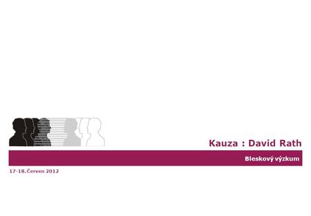 Bleskový výzkum Kauza : David Rath 17-18. Červen 2012.