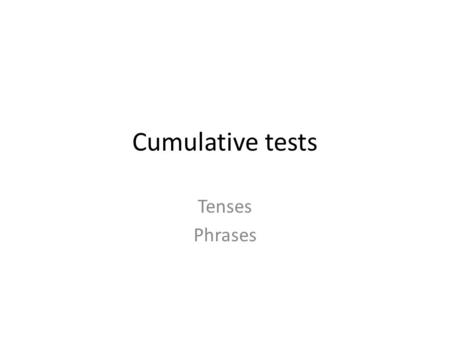 Cumulative tests Tenses Phrases. Put the verbs into the correct form I need a rest. I _______ (run) all morning! John isn´t here. He _______ (go) to the.