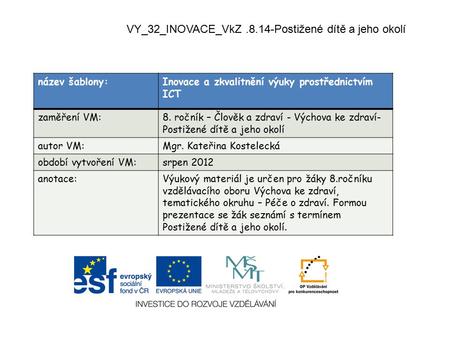 VY_32_INOVACE_VkZ.8.14-Postižené dítě a jeho okolí název šablony:Inovace a zkvalitnění výuky prostřednictvím ICT zaměření VM:8. ročník – Člověk a zdraví.