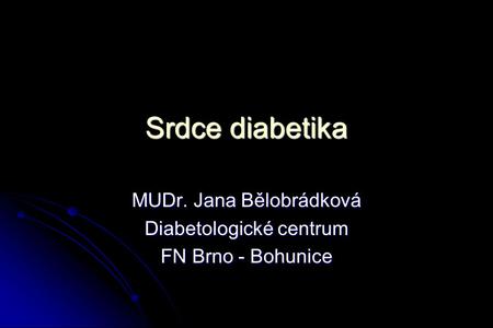 MUDr. Jana Bělobrádková Diabetologické centrum FN Brno - Bohunice