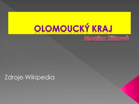 Olomoucký kraj Monika Zítková Zdroje: Wikipedia.