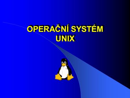 OPERAČNÍ SYSTÉM UNIX.