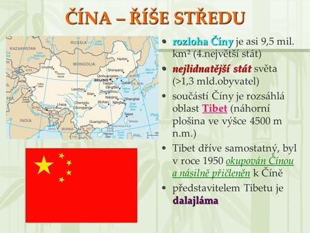 ČÍNA – ŘÍŠE STŘEDU rozloha Číny je asi 9,5 mil. km² (4.největší stát)