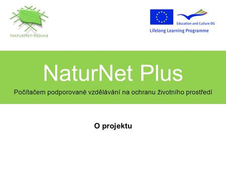 NaturNet Plus Počítačem podporované vzdělávání na ochranu životního prostředí O projektu.