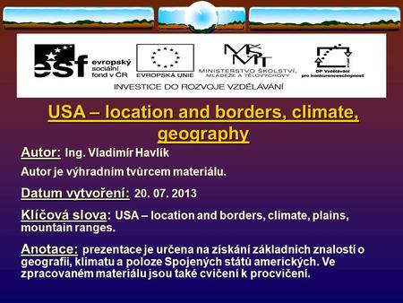 USA – location and borders, climate, geography Autor: Autor: Ing. Vladimír Havlík Autor je výhradním tvůrcem materiálu. Datum vytvoření: Datum vytvoření: