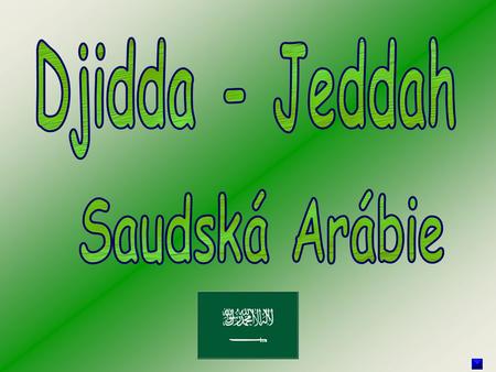 Djidda - Jeddah je důležité město v Saúdské Arábii na pobřeží Rudého moře. Po Rijádu je to druhé největší město v zemi. Má 3,4 mil. obyvatel. Je považováno.
