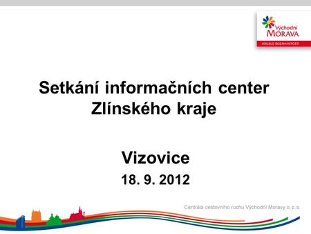 Setkání informačních center Zlínského kraje Vizovice 18. 9. 2012.