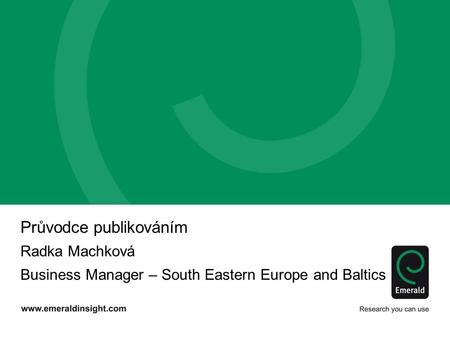 Průvodce publikováním Radka Machková Business Manager – South Eastern Europe and Baltics.