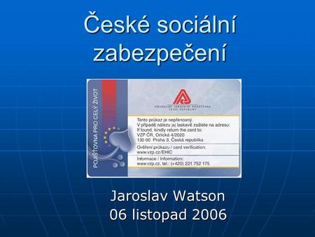 České sociální zabezpečení Jaroslav Watson 06 listopad 2006.