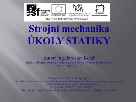 Strojní mechanika ÚKOLY STATIKY Autor: Ing. Jaroslav Kolář