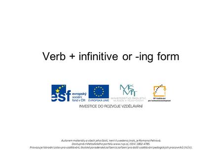 Verb + infinitive or -ing form