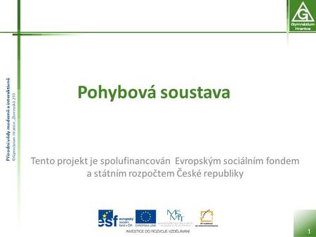 Pohybová soustava Tento projekt je spolufinancován Evropským sociálním fondem a státním rozpočtem České republiky.