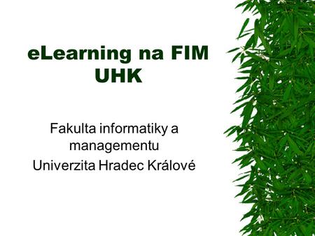 ELearning na FIM UHK Fakulta informatiky a managementu Univerzita Hradec Králové.