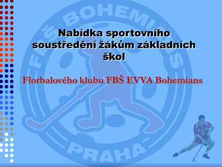 Nabídka sportovního soustředění žákům základních škol Florbalového klubu FBŠ EVVA Bohemians.