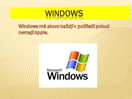 Windows Windows má skoro každý v počítači pokud nemají Apple.