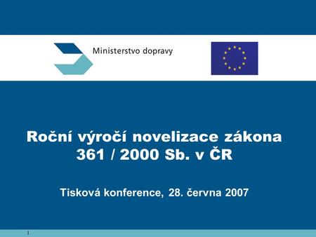 1 Roční výročí novelizace zákona 361 / 2000 Sb. v ČR Tisková konference, 28. června 2007.