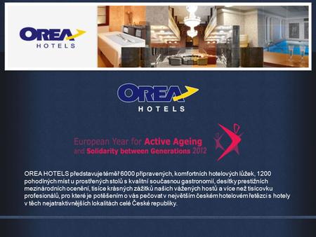 OREA HOTELS představuje téměř 6000 připravených, komfortních hotelových lůžek, 1200 pohodlných míst u prostřených stolů s kvalitní současnou gastronomií,