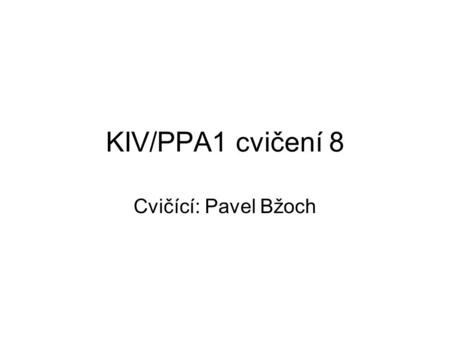 KIV/PPA1 cvičení 8 Cvičící: Pavel Bžoch. Osnova cvičení Objekty v Javě Třída Konstruktor Metody Metody a proměnné třídy x instance Program sestávající.