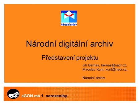 Národní digitální archiv Představení projektu Jiří Bernas, Miroslav Kunt, Národní archiv.