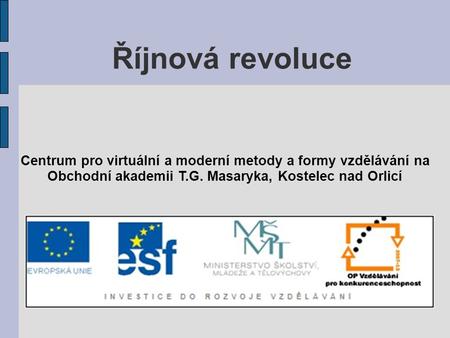 Říjnová revoluce Centrum pro virtuální a moderní metody a formy vzdělávání na Obchodní akademii T.G. Masaryka, Kostelec nad Orlicí.