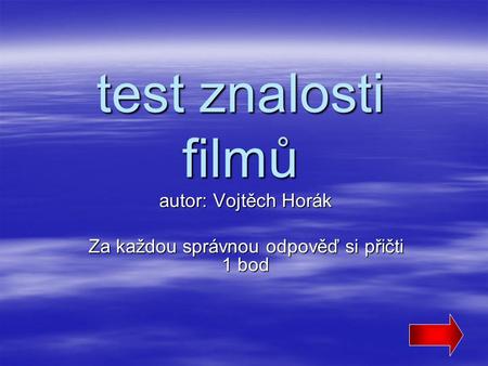 autor: Vojtěch Horák Za každou správnou odpověď si přičti 1 bod